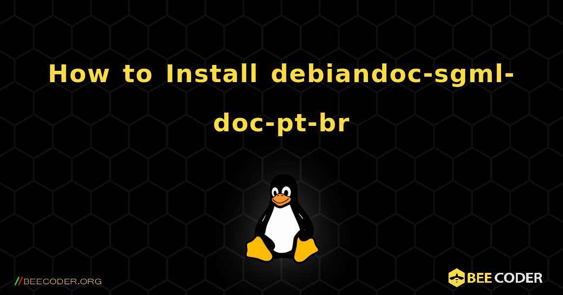 How to Install debiandoc-sgml-doc-pt-br . Linux