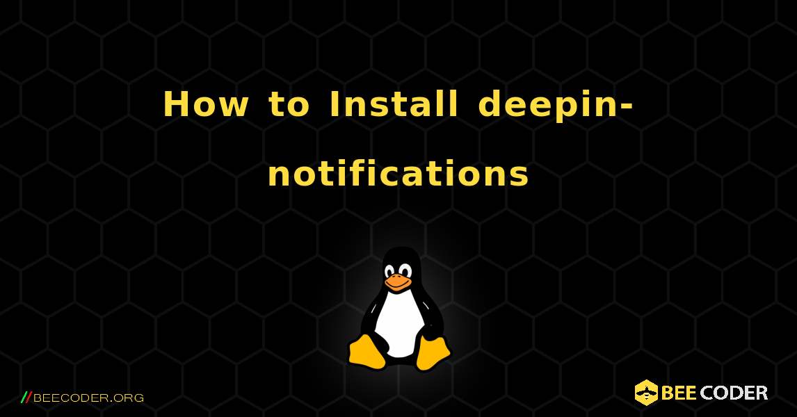 How to Install deepin-notifications . Linux
