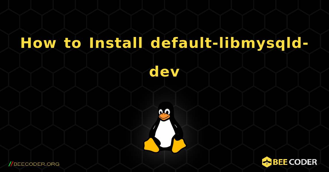 How to Install default-libmysqld-dev . Linux