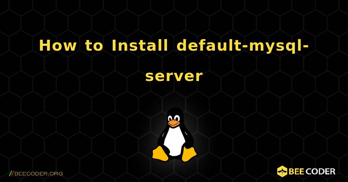 How to Install default-mysql-server . Linux