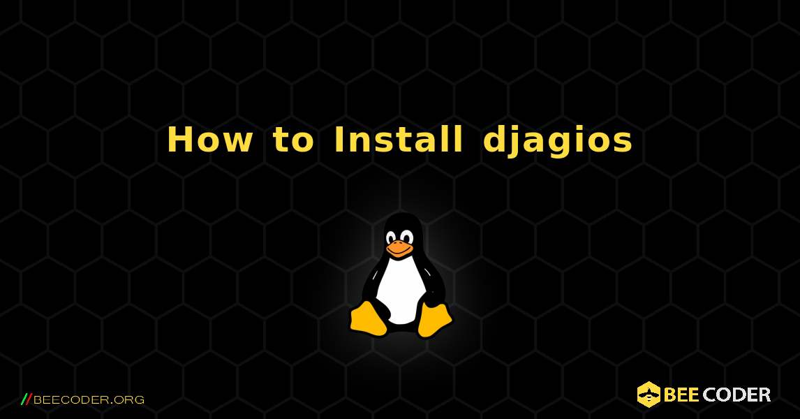 How to Install djagios . Linux