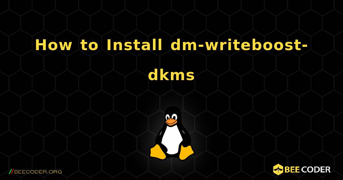 How to Install dm-writeboost-dkms . Linux
