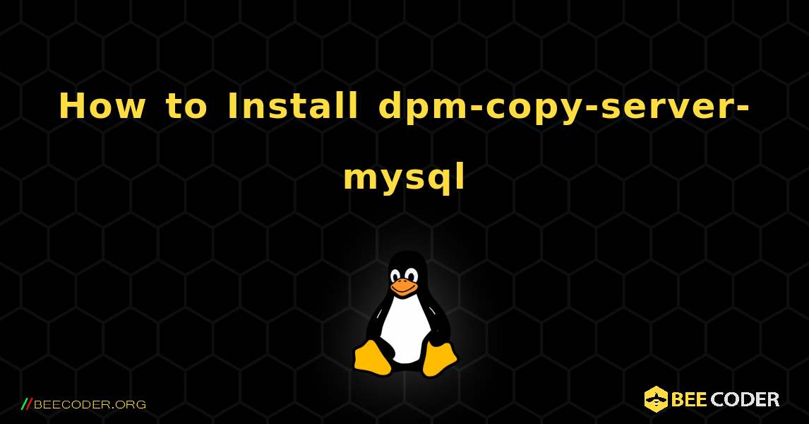 How to Install dpm-copy-server-mysql . Linux