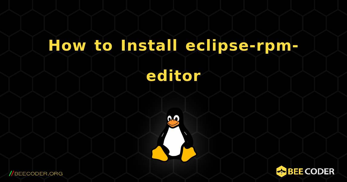 How to Install eclipse-rpm-editor . Linux