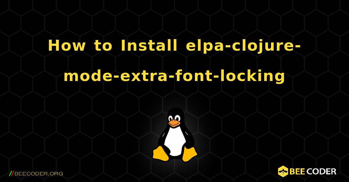 How to Install elpa-clojure-mode-extra-font-locking . Linux