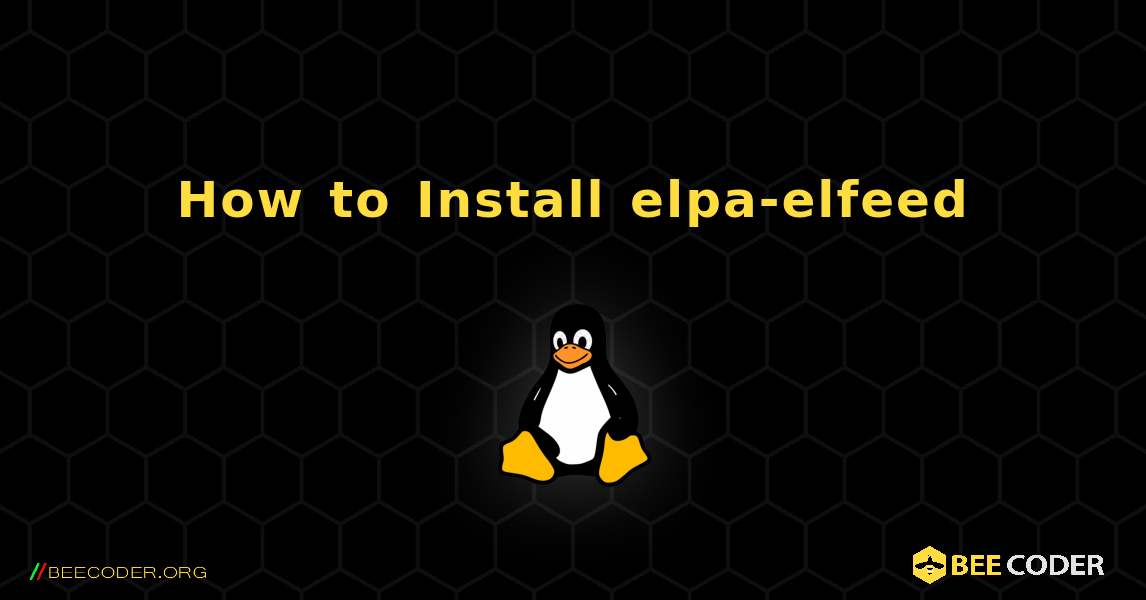 How to Install elpa-elfeed . Linux
