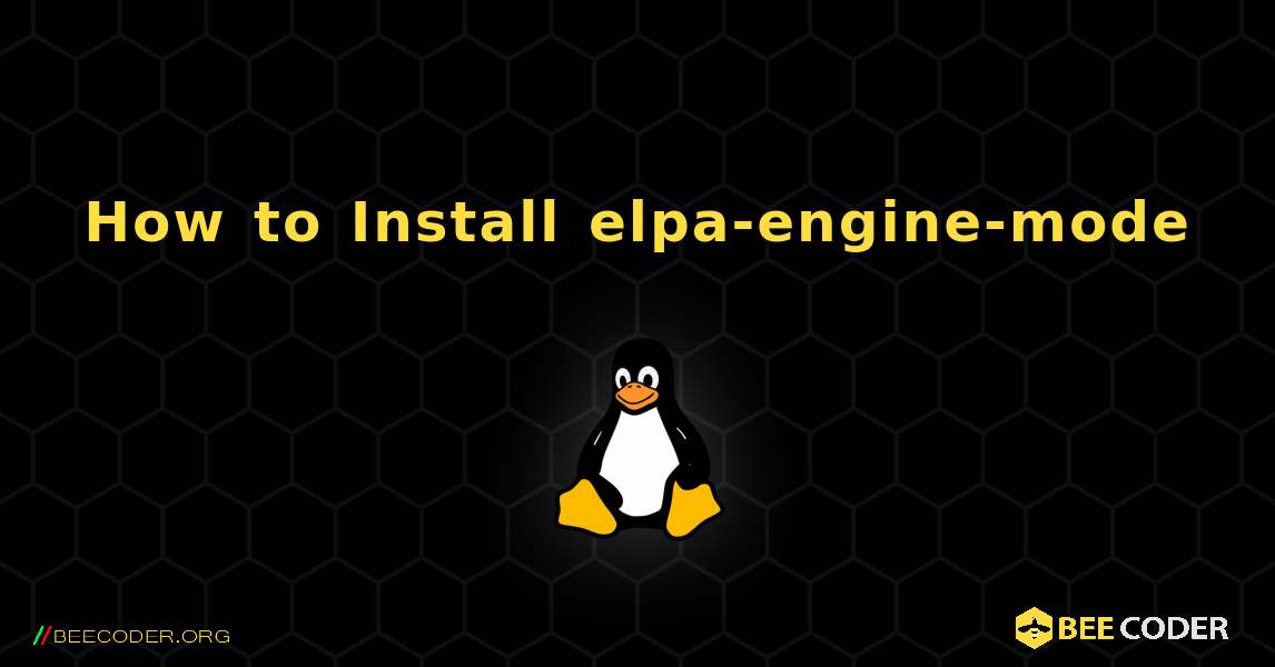 How to Install elpa-engine-mode . Linux
