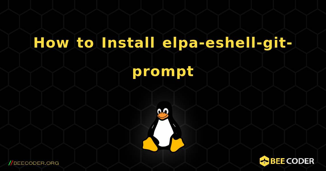 How to Install elpa-eshell-git-prompt . Linux