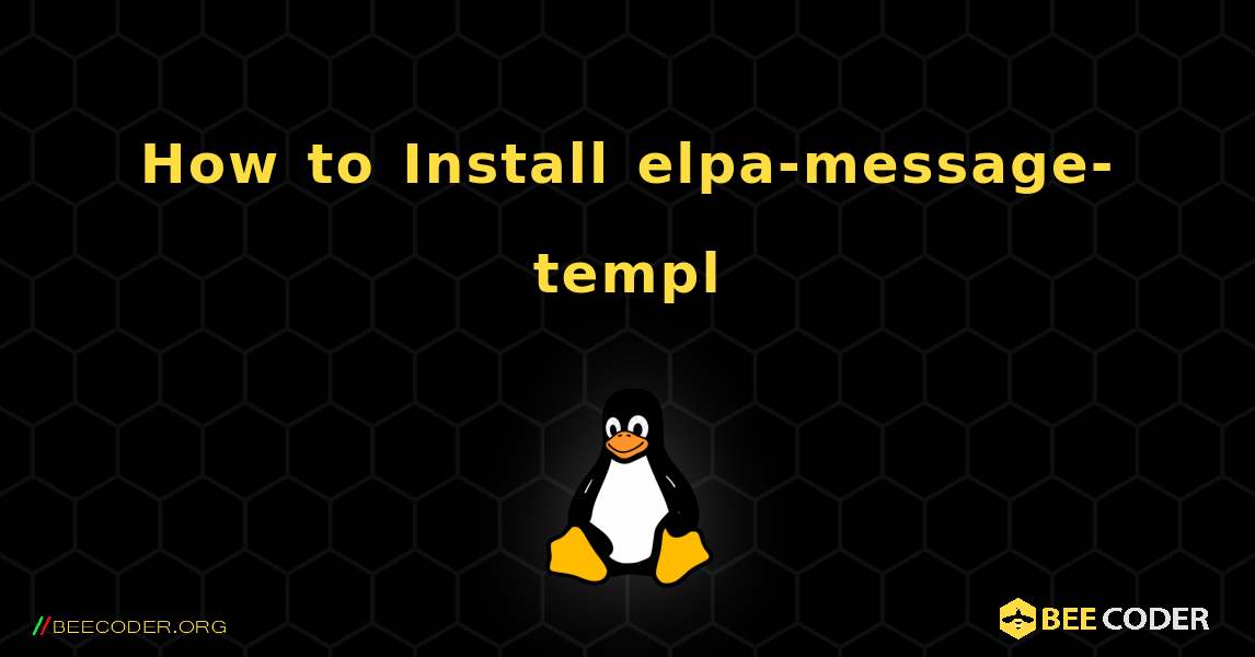 How to Install elpa-message-templ . Linux