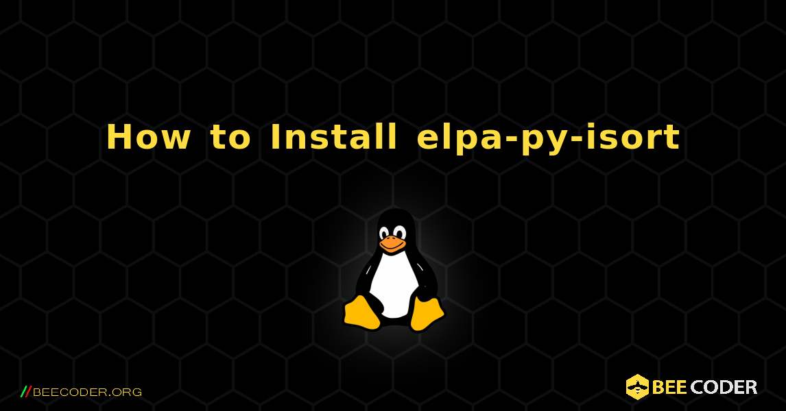 How to Install elpa-py-isort . Linux