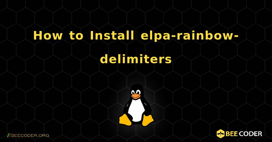 How to Install elpa-rainbow-delimiters . Linux