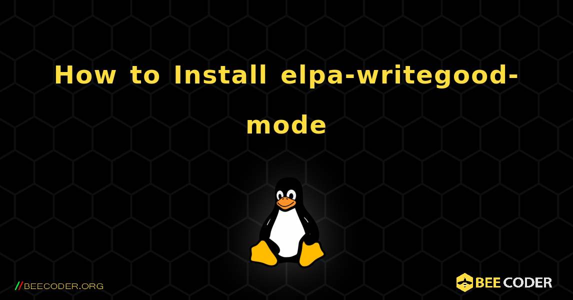 How to Install elpa-writegood-mode . Linux