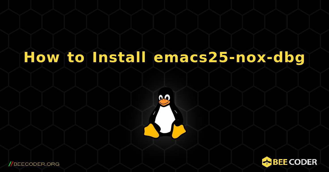 How to Install emacs25-nox-dbg . Linux