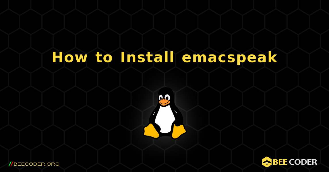 How to Install emacspeak . Linux
