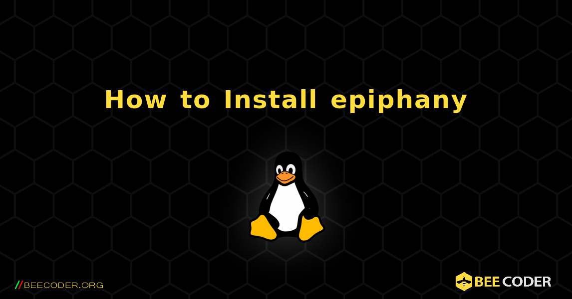 How to Install epiphany . Linux