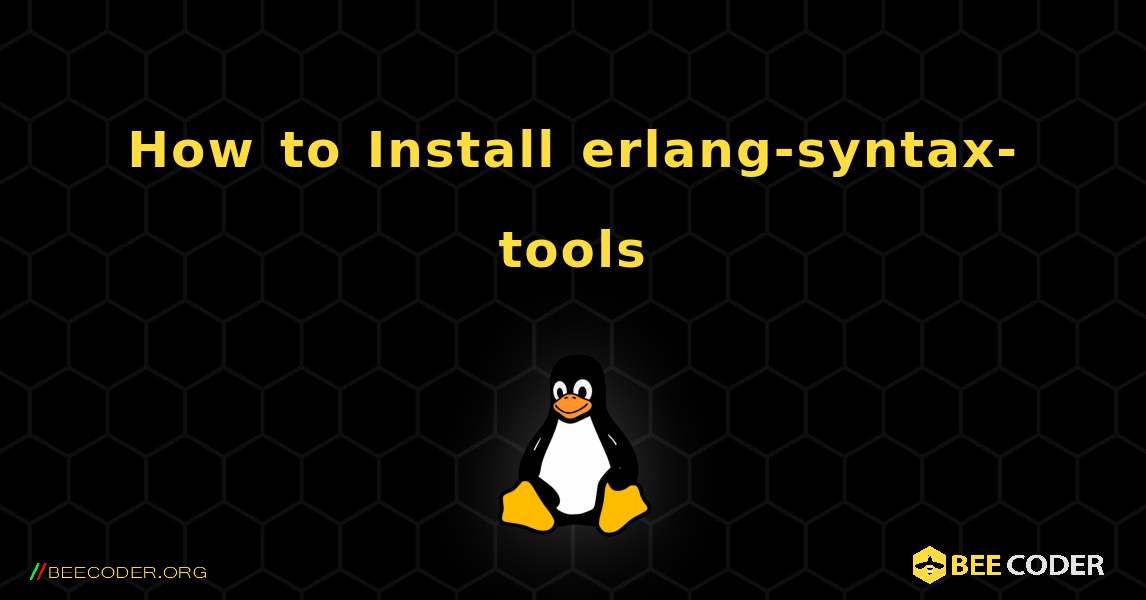 How to Install erlang-syntax-tools . Linux