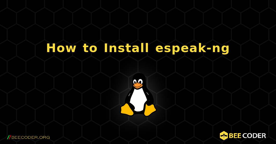 How to Install espeak-ng . Linux