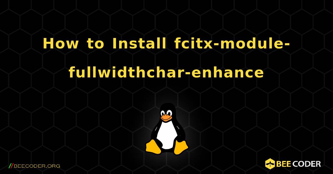 How to Install fcitx-module-fullwidthchar-enhance . Linux