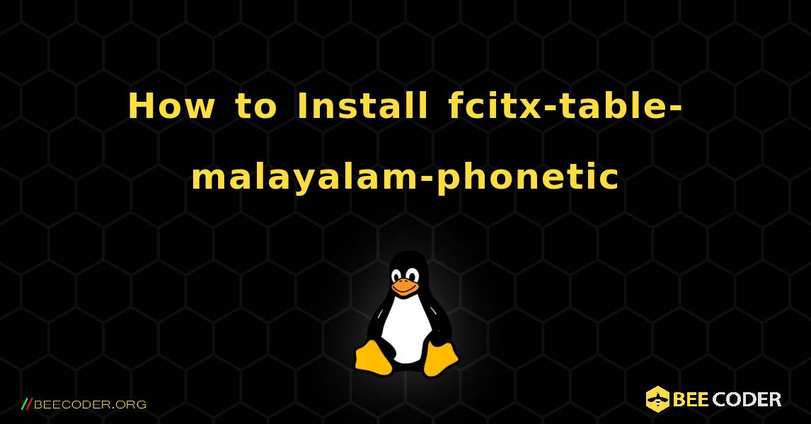 How to Install fcitx-table-malayalam-phonetic . Linux
