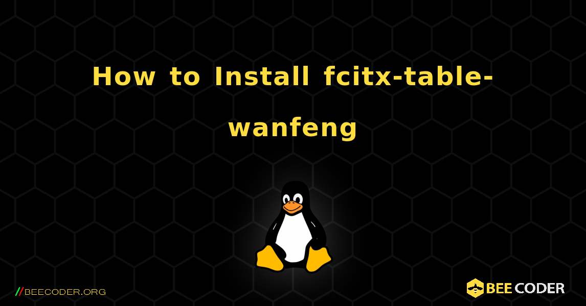 How to Install fcitx-table-wanfeng . Linux