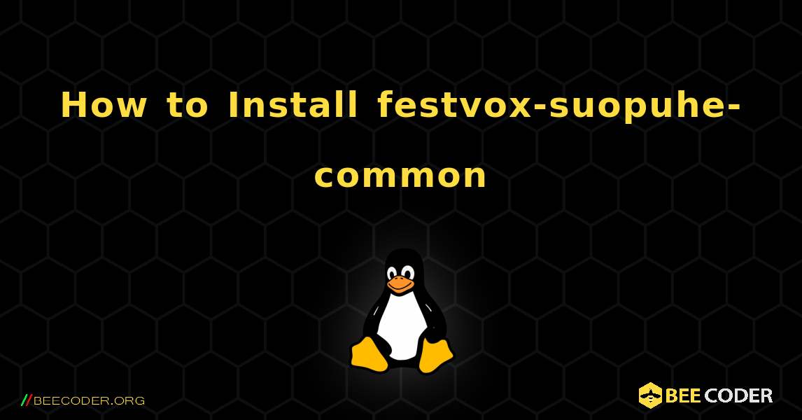 How to Install festvox-suopuhe-common . Linux