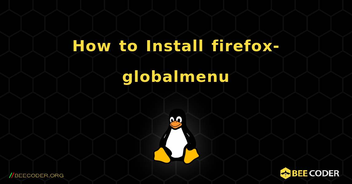 How to Install firefox-globalmenu . Linux