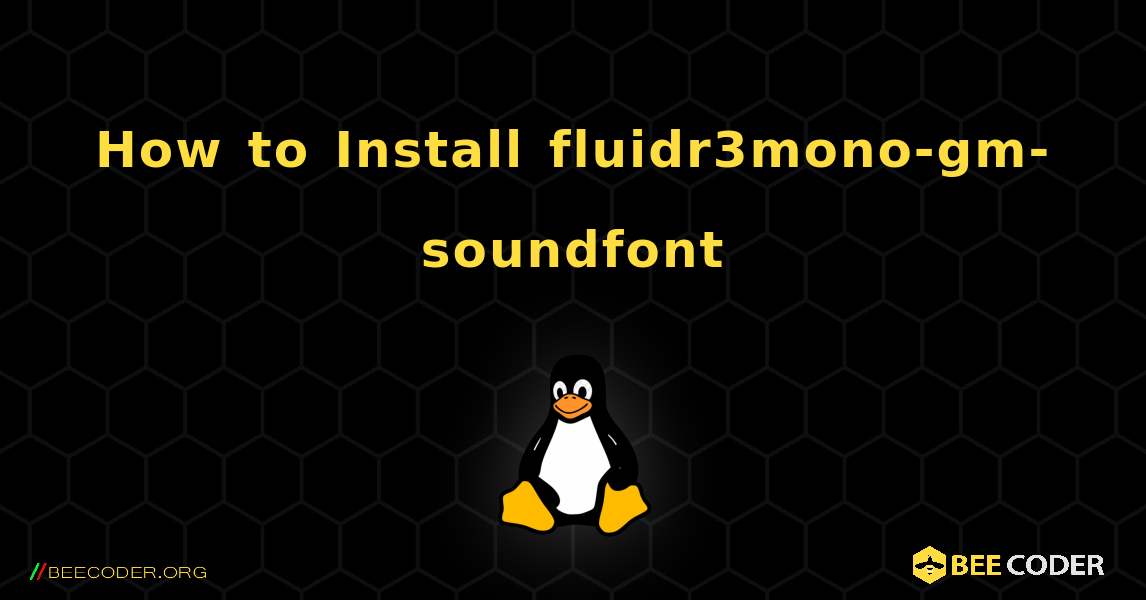 How to Install fluidr3mono-gm-soundfont . Linux