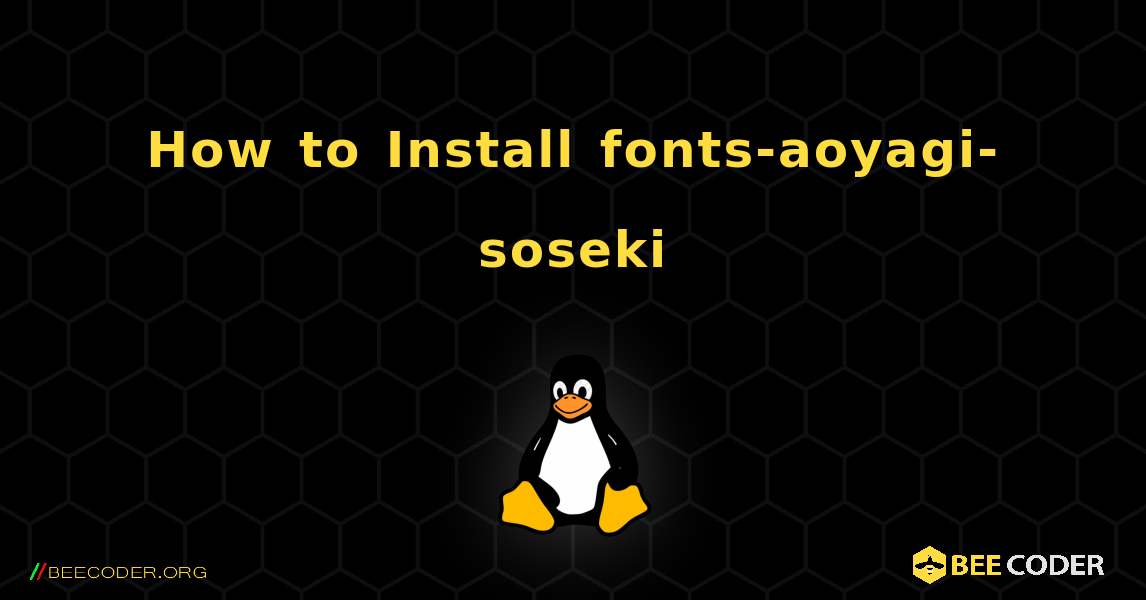 How to Install fonts-aoyagi-soseki . Linux