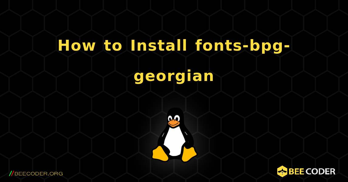 How to Install fonts-bpg-georgian . Linux