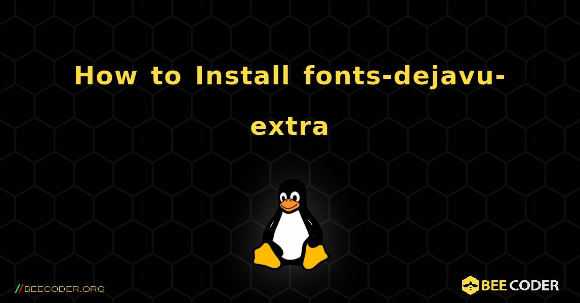 How to Install fonts-dejavu-extra . Linux
