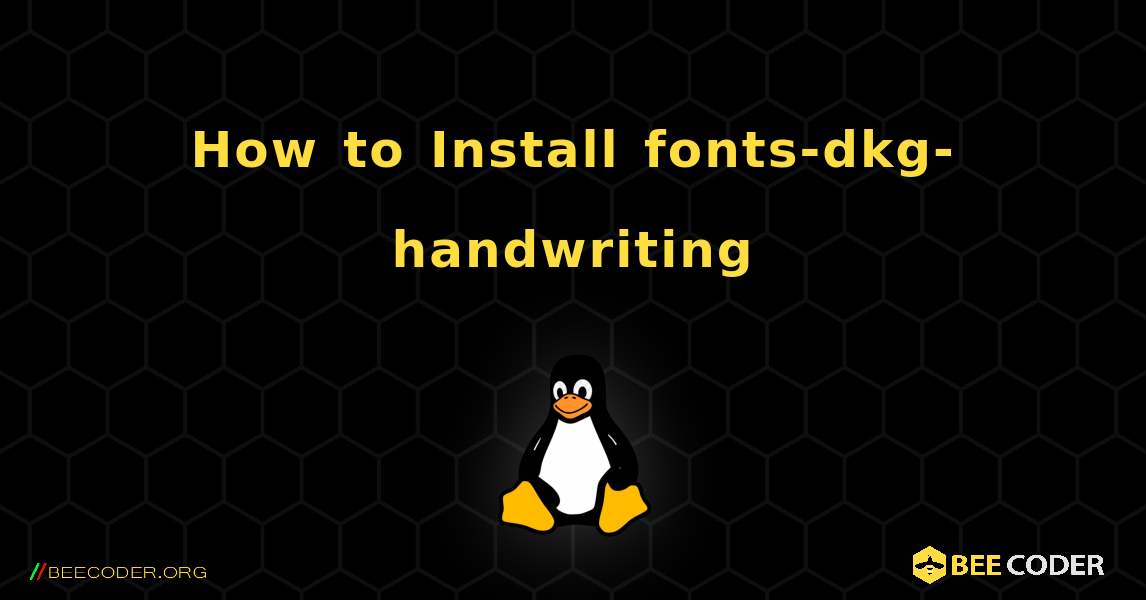 How to Install fonts-dkg-handwriting . Linux