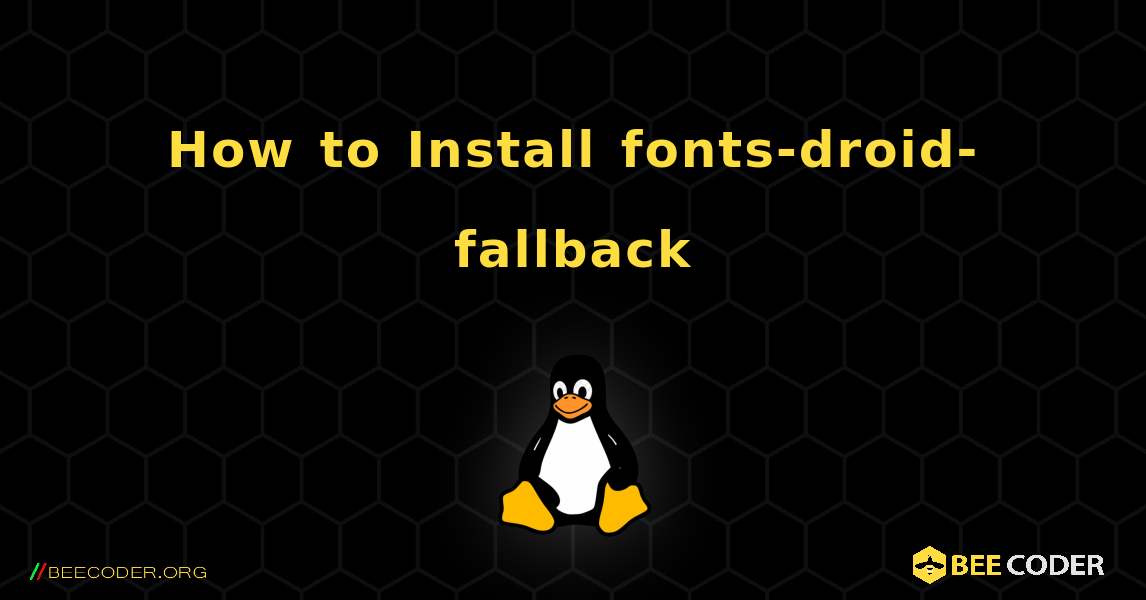 How to Install fonts-droid-fallback . Linux