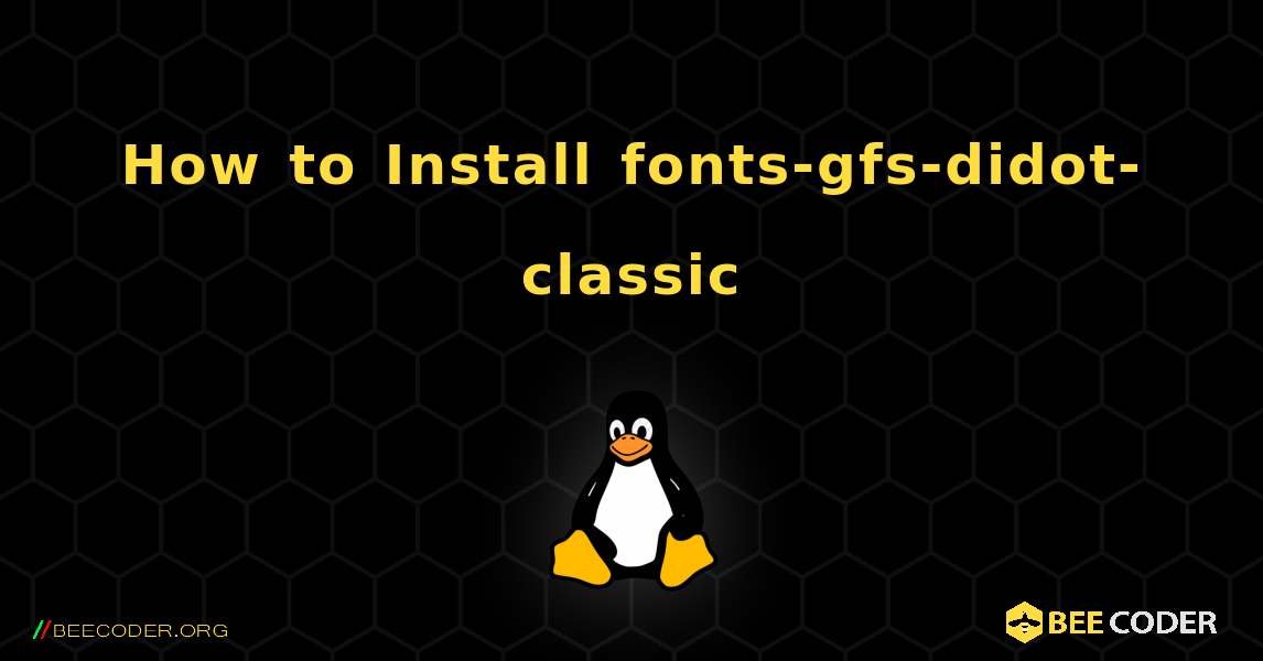 How to Install fonts-gfs-didot-classic . Linux