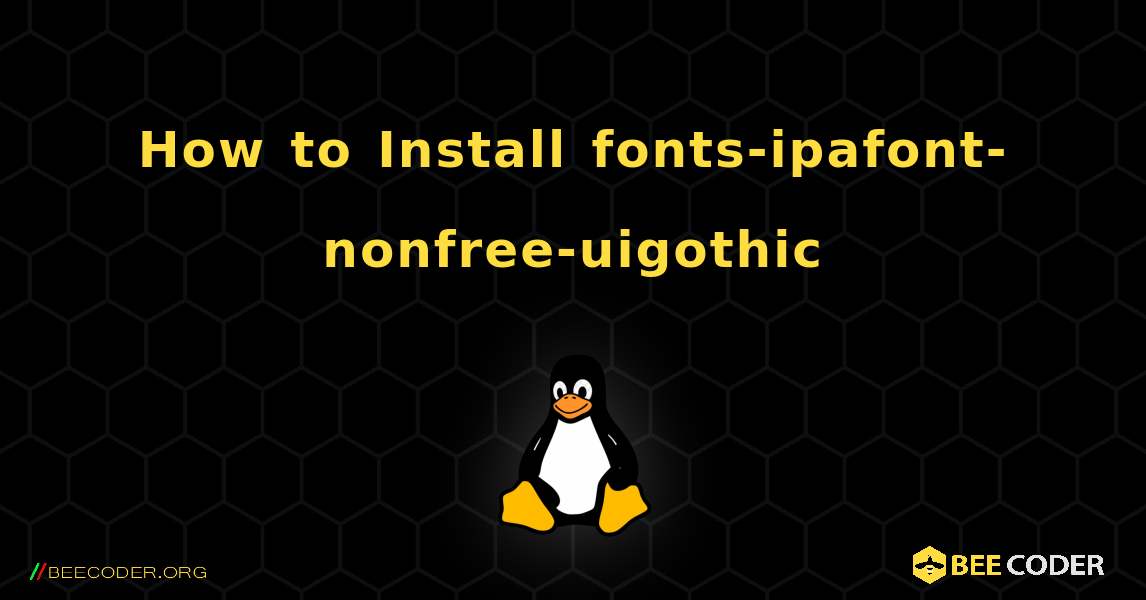 How to Install fonts-ipafont-nonfree-uigothic . Linux