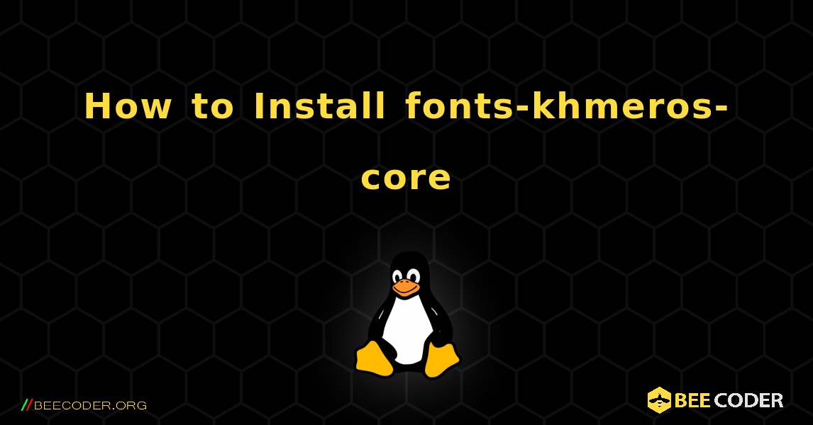 How to Install fonts-khmeros-core . Linux