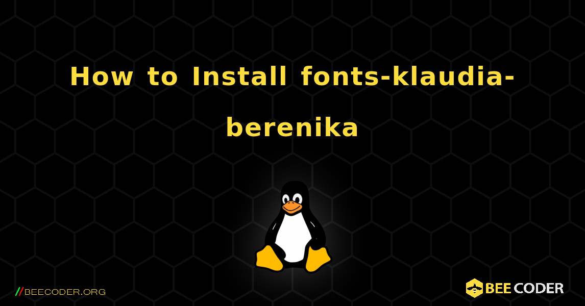 How to Install fonts-klaudia-berenika . Linux