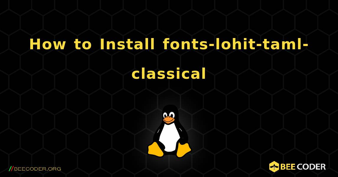 How to Install fonts-lohit-taml-classical . Linux