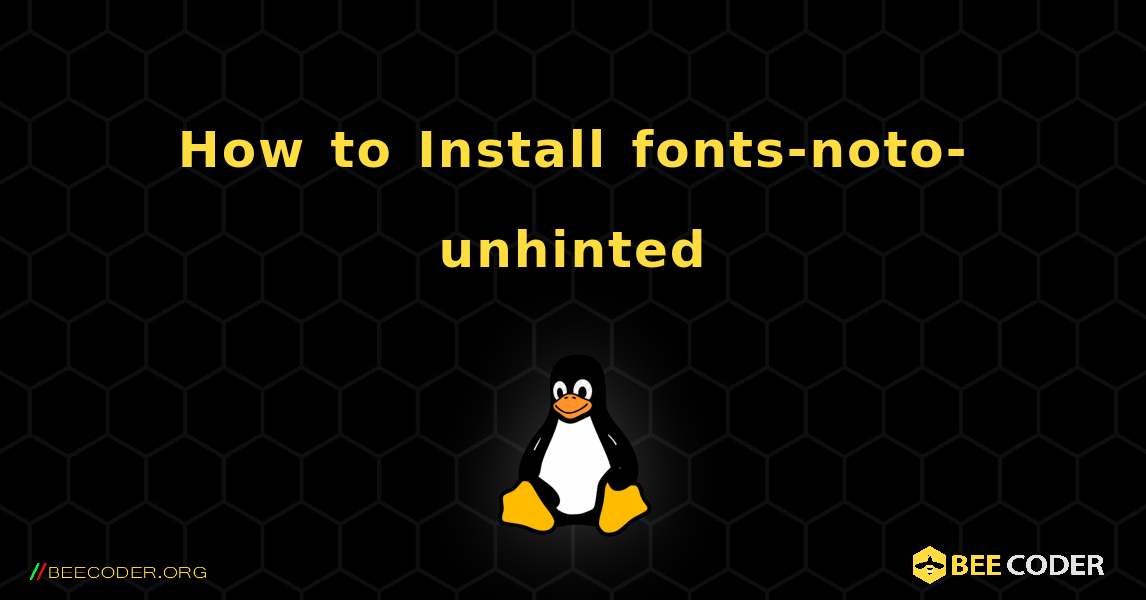 How to Install fonts-noto-unhinted . Linux