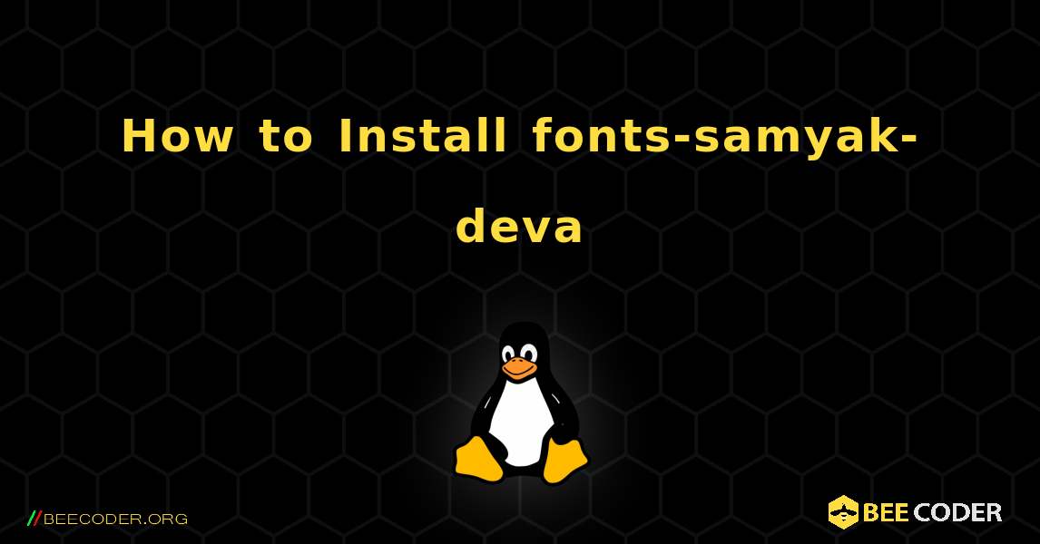 How to Install fonts-samyak-deva . Linux