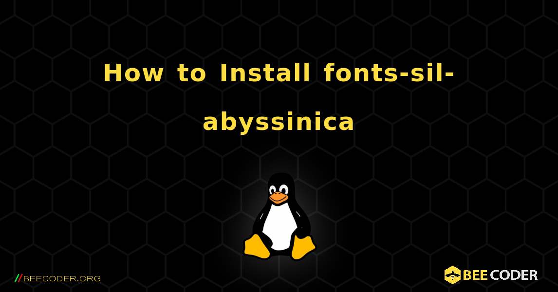 How to Install fonts-sil-abyssinica . Linux