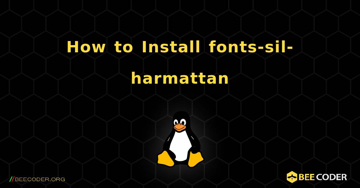 How to Install fonts-sil-harmattan . Linux