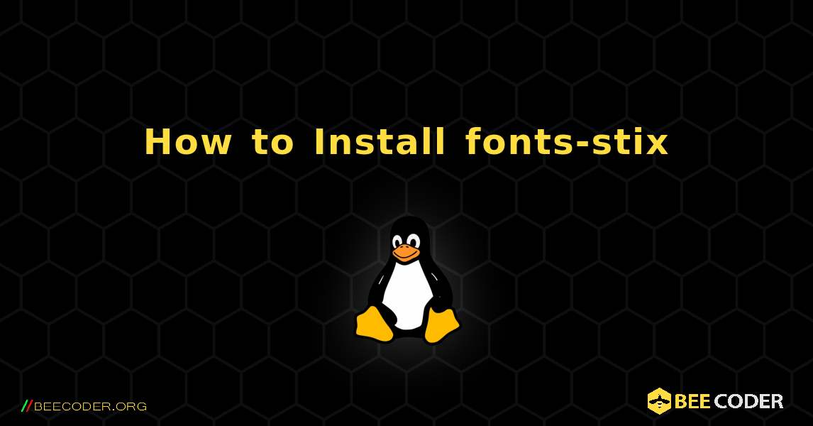 How to Install fonts-stix . Linux