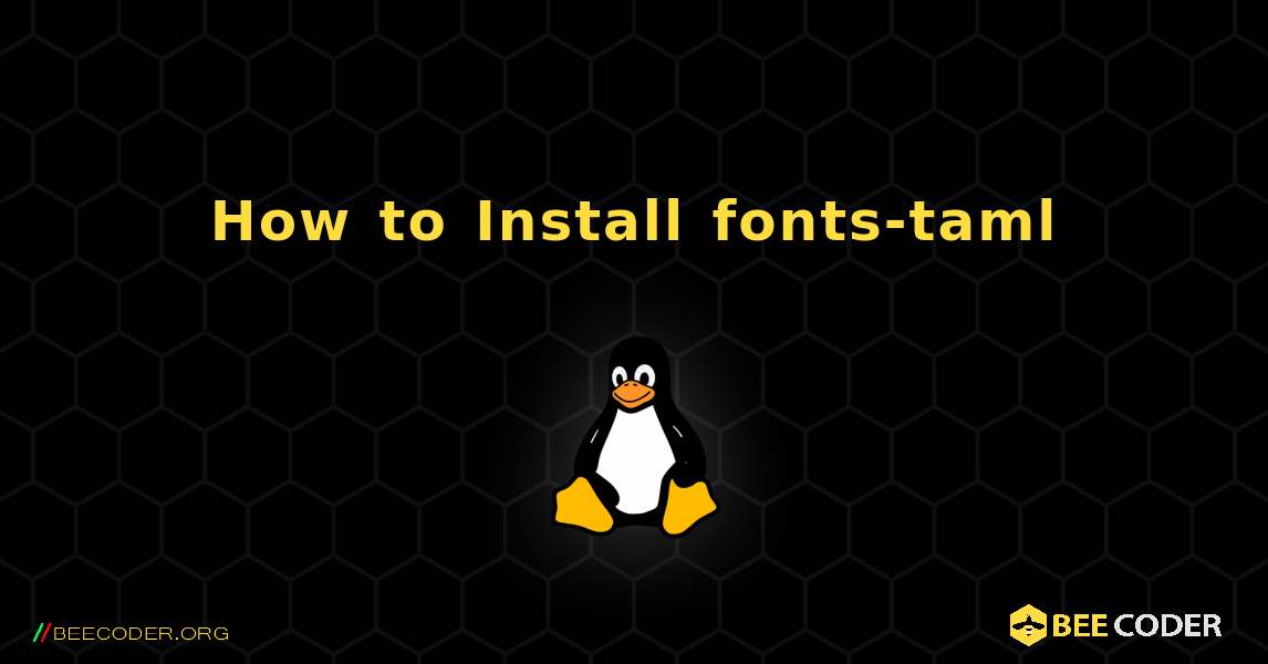 How to Install fonts-taml . Linux