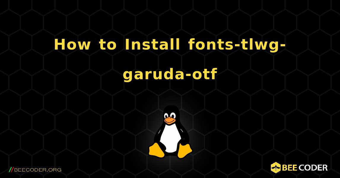 How to Install fonts-tlwg-garuda-otf . Linux