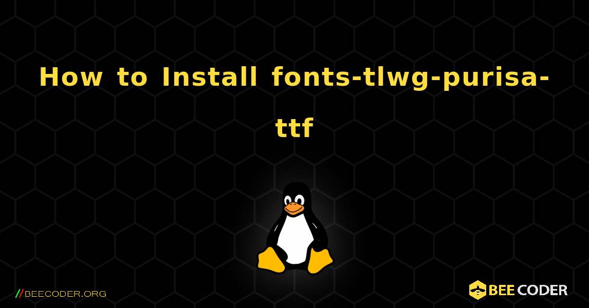 How to Install fonts-tlwg-purisa-ttf . Linux