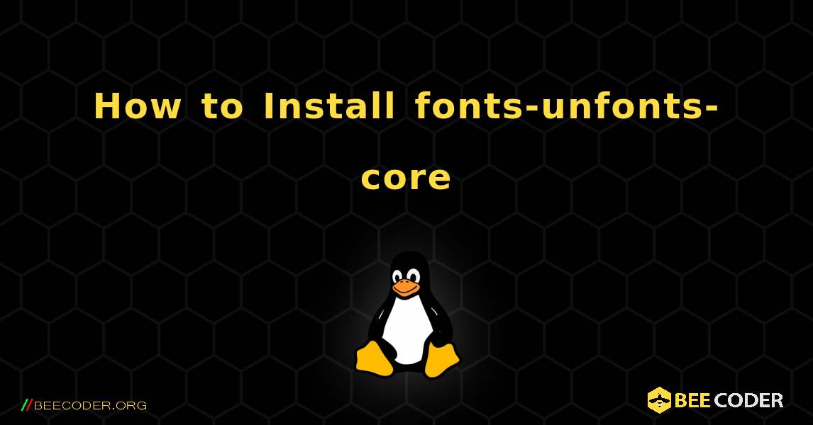 How to Install fonts-unfonts-core . Linux