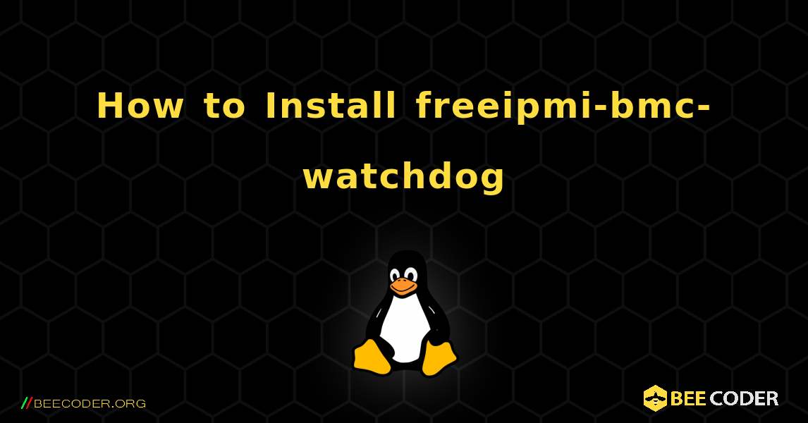 How to Install freeipmi-bmc-watchdog . Linux