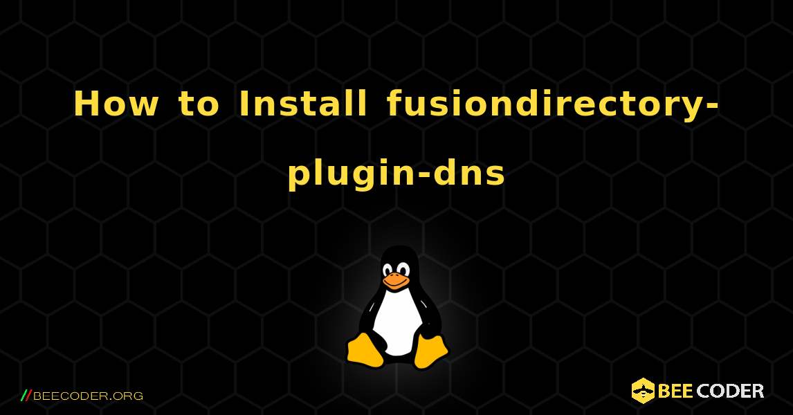 How to Install fusiondirectory-plugin-dns . Linux