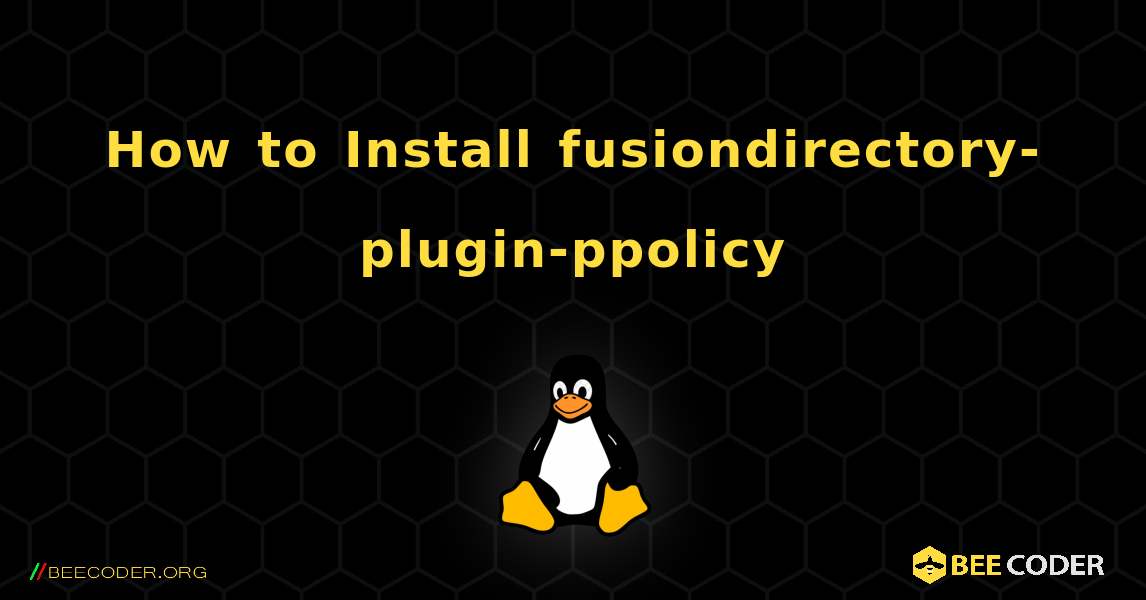 How to Install fusiondirectory-plugin-ppolicy . Linux