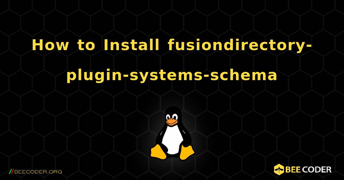 How to Install fusiondirectory-plugin-systems-schema . Linux